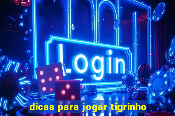 dicas para jogar tigrinho